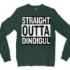Straight Outta Dindigul Men/Unisex Long Sleeve Sweatshirt in Forest Green Color