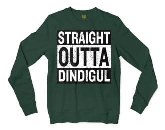 Straight Outta Dindigul Men/Unisex Long Sleeve Sweatshirt in Forest Green Color