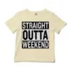 Straight Outta Weekend Unisex Toddler T-Shirt in Natural Color