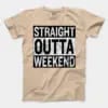 Straight Outta Weekend Men/Unisex T-Shirt in Natural Color