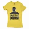 No Matter How You Start, Finish It Like Dhoni Women's T-Shirt in Solid Vibrant Yellow Color