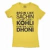 Start Like Sachin, Live Like Kohli, Finish Like Dhoni Women's T-Shirt in Solid Vibrant Yellow Color