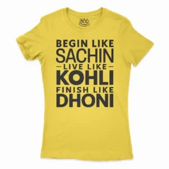 Start Like Sachin, Live Like Kohli, Finish Like Dhoni Women's T-Shirt in Solid Vibrant Yellow Color