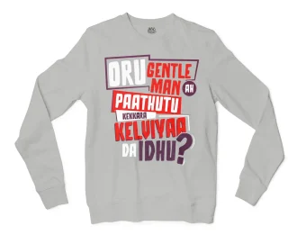 Oru Gentleman Ah Paathuthu Kekkara Kelviyaa Da Idhu Men/Unisex Long Sleeve Sweatshirt in Ash Color