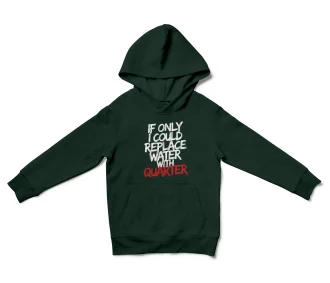 If Only I Could Replace Water With Quarter Unisex Youth Hoodie in Forest Green Color