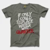If Only I Could Replace Water With Quarter Men/Unisex T-Shirt in Heather Military Green Color