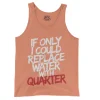 If Only I Could Replace Water With Quarter Men/Unisex Tank Top in Melon Color