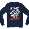 If Only I Could Replace Water With Quarter Men/Unisex Long Sleeve Sweatshirt in Navy Color