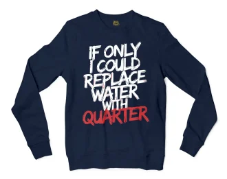If Only I Could Replace Water With Quarter Men/Unisex Long Sleeve Sweatshirt in Navy Color
