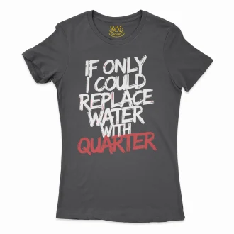 If Only I Could Replace Water With Quarter Women's T-Shirt in Solid Black Color
