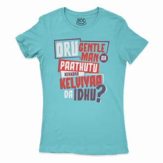 Oru Gentleman Ah Paathuthu Kekkara Kelviyaa Da Idhu Women's T-Shirt in Solid Cancun Color