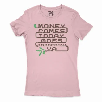 Money Comes Today Goes Tomorrow Ya Women's T-Shirt in Solid Light Pink Color