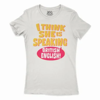 I Think She Is Speaking British English Women's T-Shirt in Solid White Color